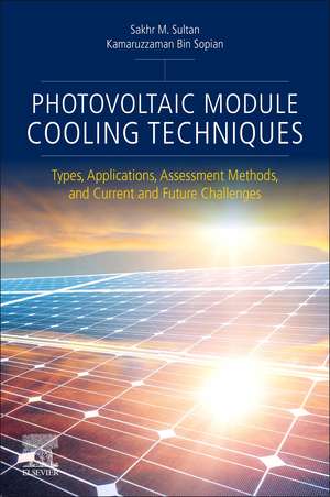 Photovoltaic Module Cooling Techniques: Types, Applications, Assessment Methods, and Current and Future Challenges de Sakhr M. Sultan