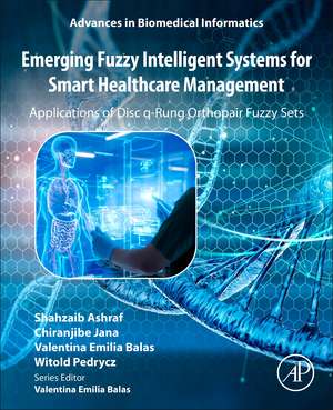 Emerging Fuzzy Intelligent Systems for Smart Healthcare Management: Applications of Disc q-Rung Orthopair Fuzzy Sets de Shahzaib Ashraf