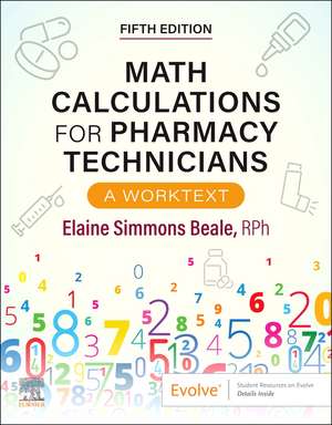 Math Calculations for Pharmacy Technicians: A Worktext de Elaine Beale