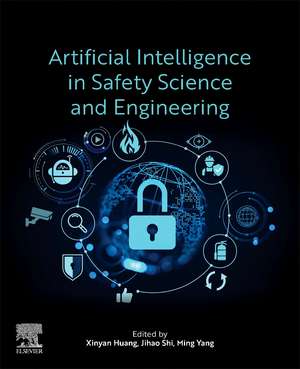 Artificial Intelligence in Safety Science and Engineering de Xinyan Huang