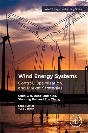 Wind Energy Systems: Control, Optimization, and Market Strategies de Chun Wei