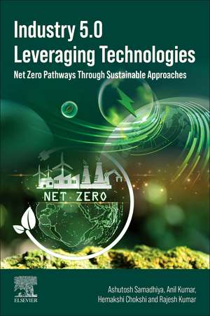 Industry 5.0 Leveraging Technologies: Net Zero Pathways Through Sustainable Approaches de Ashutosh Samadhiya