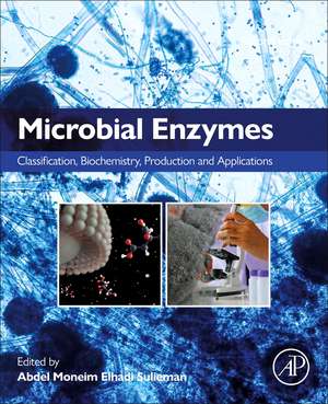 Microbial Enzymes: Classification, Biochemistry, Production and Applications de Abdel Moneim Elhadi Sulieman
