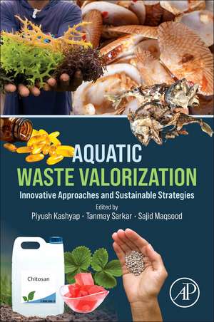 Aquatic Waste Valorization: Innovative Approaches and Sustainable Strategies de Piyush Kashyap