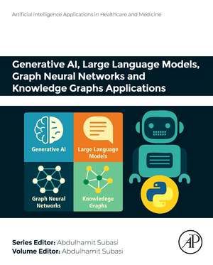 Generative AI, Large Language Models, Graph Neural Networks and Knowledge Graphs Applications de Abdulhamit Subasi