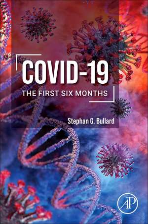 Covid-19: The First Six Months de Stephan Bullard