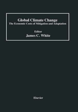 Global Climate Change: The Economic Costs of Mitigation and Adaptation de James C. White