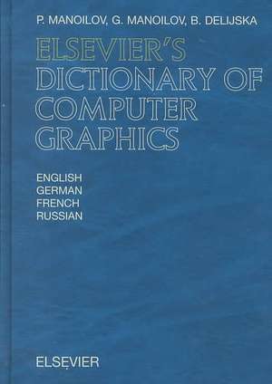 Elsevier's Dictionary of Computer Graphics: In English, German, French and Russian de P. Manoilov