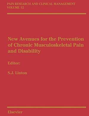 New Avenues for the Prevention of Chronic Musculoskeletal Pain: Pain Research and Clinical Management Series, Volume 12 de Steven James Linton