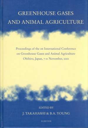 Greenhouse Gases and Animal Agriculture: Proceedings of the 1st International Conference on Greenhouse Gases and Animal Agriculture, Obihiro, Japan, 7-11 November, 2001 de J. Takahashi