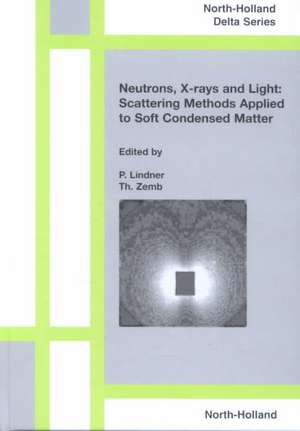 Neutrons, X-rays and Light: Scattering Methods Applied to Soft Condensed Matter de P. Lindner