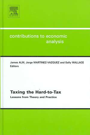 Taxing the Hard–to–tax – Lessons from Theory and Practice de James Robert Alm