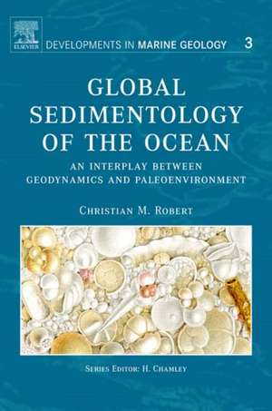 Global Sedimentology of the Ocean: An Interplay between Geodynamics and Paleoenvironment de Christian M. Robert