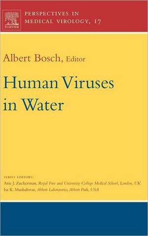 Human Viruses in Water: Perspectives in Medical Virology de Albert Bosch