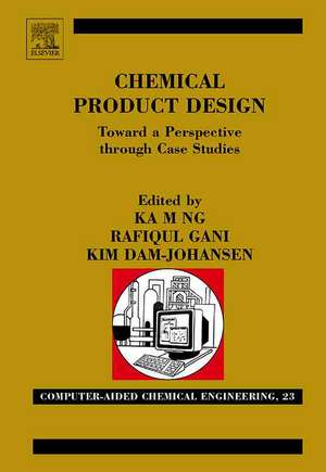 Chemical Product Design: Towards a Perspective through Case Studies de Ka M. Ng