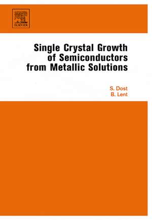 Single Crystal Growth of Semiconductors from Metallic Solutions de Sadik Dost