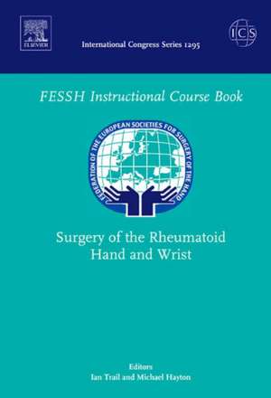 Surgery of the Rheumatoid Hand and Wrist: Federation of the European Societies for Surgery of the Hand, ICS 1295 de Ian Trail