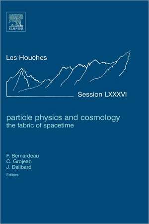 Particle Physics and Cosmology: the Fabric of Spacetime: Lecture Notes of the Les Houches Summer School 2006 de Francis Bernardeau