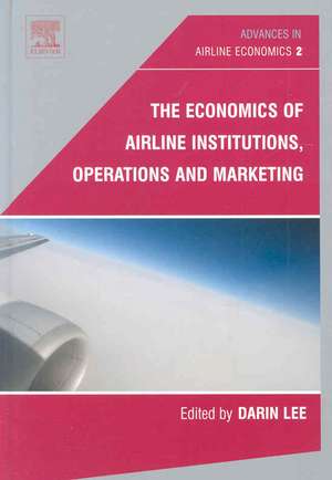 The Economics of Airline Institutions, Operations and Marketing de Darin Lee