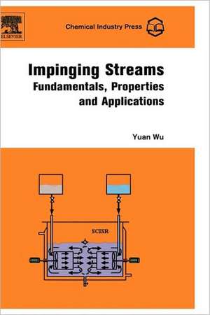 Impinging Streams: Fundamentals, Properties and Applications de Yuan Wu