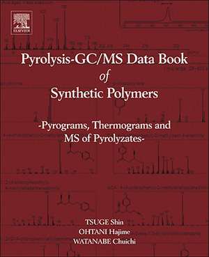 Pyrolysis - GC/MS Data Book of Synthetic Polymers: Pyrograms, Thermograms and MS of Pyrolyzates de Shin Tsuge