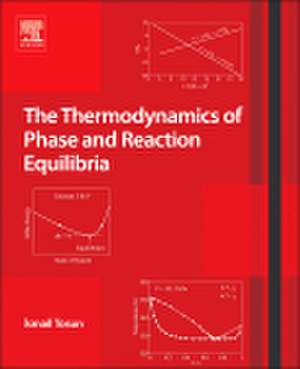 The Thermodynamics of Phase and Reaction Equilibria de Ismail Tosun