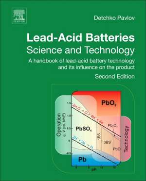 Lead-Acid Batteries: Science and Technology: A Handbook of Lead-Acid Battery Technology and Its Influence on the Product de D. Pavlov