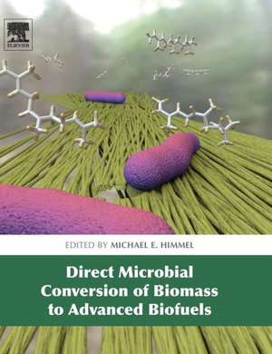 Direct Microbial Conversion of Biomass to Advanced Biofuels de Michael E Himmel