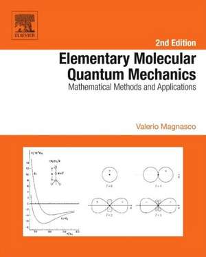 Elementary Molecular Quantum Mechanics: Mathematical Methods and Applications de Valerio Magnasco