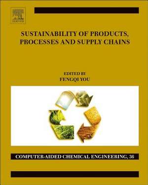 Sustainability of Products, Processes and Supply Chains: Theory and Applications de Fengqi You