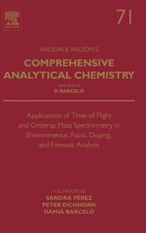 Applications of Time-of-Flight and Orbitrap Mass Spectrometry in Environmental, Food, Doping, and Forensic Analysis de Sandra Perez