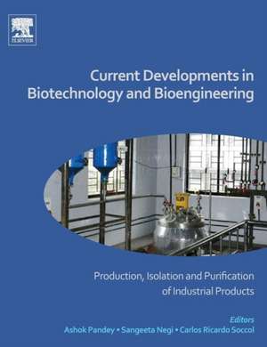 Current Developments in Biotechnology and Bioengineering: Production, Isolation and Purification of Industrial Products de Ashok Pandey