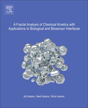 A Fractal Analysis of Chemical Kinetics with Applications to Biological and Biosensor Interfaces de Ajit Sadana