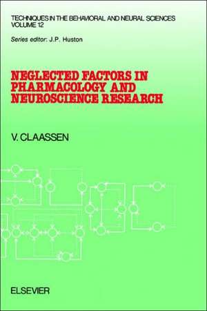 Neglected Factors in Pharmacology and Neuroscience Research: Biopharmaceutics, Animal Characteristics, Maintenance, Testing Conditions de V. Claassen