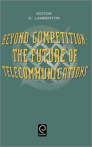 Beyond Competition – The Future of Telecommunications de D. Mclean Lamberton