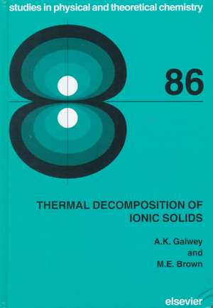 Thermal Decomposition of Ionic Solids: Chemical Properties and Reactivities of Ionic Crystalline Phases de A.K. Galwey