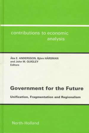 Government for the Future Cea 238unification Fragmentation and Regionalismcontributions to Economic Analysis Cea Volume 238 de Ake E. Andersson