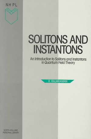 Solitons and Instantons: An Introduction to Solitons and Instantons in Quantum Field Theory de R. Rajaraman