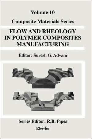 Flow and Rheology in Polymer Composites Manufacturing de S.G. Advani