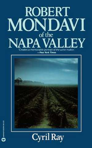 Robert Mondavi Of The Napa Valley de Cyril Ray