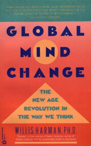 Global Mind Change: The New Age Revolution in the Way We Think de Willis Harman