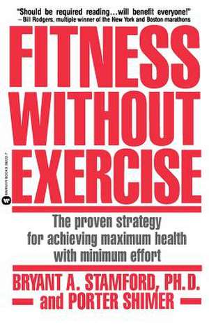 Fitness Without Exercise: The Proven Strategy for Achieving Maximum Health with Minimum Effort de Bryant A Stamford Ph.d