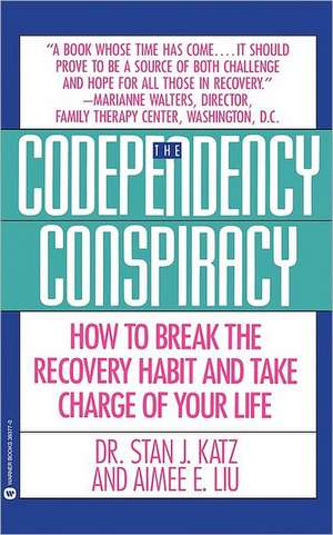 Codependency Conspiracy: How to Break the Recovery Habit and Take Charge ofYour Life de Stan J. Katz