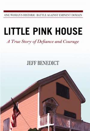 Little Pink House: A True Story of Defiance and Courage de Jeff Benedict