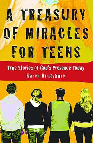 A Treasury of Miracles for Teens: True Stories of God's Presence Today de Karen Kingsbury