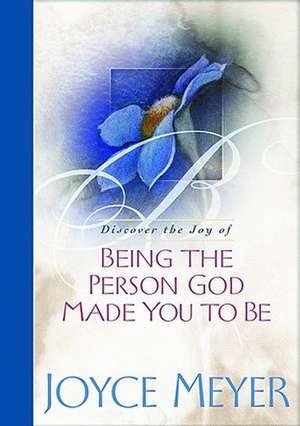 Being the Person God Made You to Be de Joyce Meyer