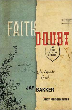 Faith, Doubt, and Other Lines I've Crossed: Walking with the Unknown God de Jay Bakker