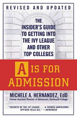 A Is for Admission: The Insider's Guide to Getting into the Ivy League and Other Top Colleges de Michele A. Hernández