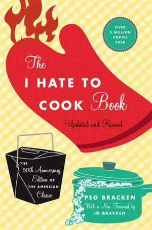 The I Hate to Cook Book: 50th Anniversary Edition de Peg Bracken