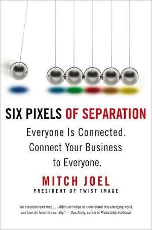 Six Pixels of Separation: Everyone Is Connected. Connect Your Business to Everyone. de Mitch Joel